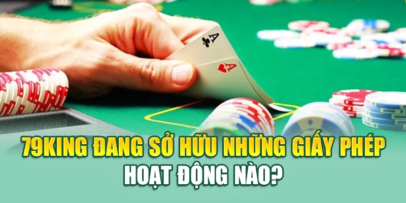 Giấy Phép Hoạt Động 79King 4 79King đang sở hữu những giấy phép hoạt động nào?