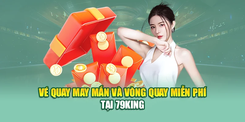 Ngày Hội Viên 79king – Ưu Đãi Riêng Cho Người Chơi Mỗi Tuần 2 Vé quay may mắn và vòng quay miễn phí tại 79King
