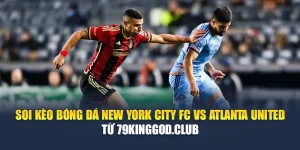Soi Kèo Bóng Đá New York City FC Vs Atlanta United Từ m88dkiu.com
