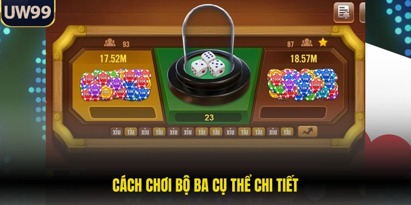 Cách chơi bộ ba cụ thể chi tiết