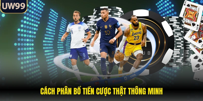 Cách phân bổ tiền cược thật thông minh