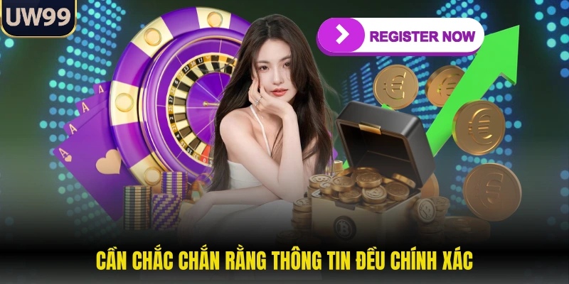 Cần chắc chắn rằng thông tin đều chính xác