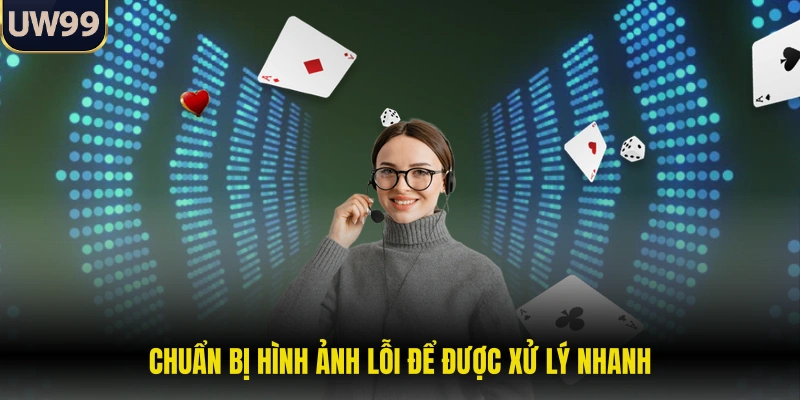 Chuẩn bị hình ảnh lỗi để được xử lý nhanh