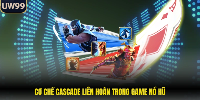 Cơ chế cascade liên hoàn trong game nổ hũ