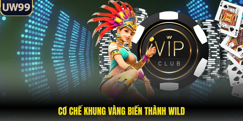 Cơ chế khung vàng biến thành wild