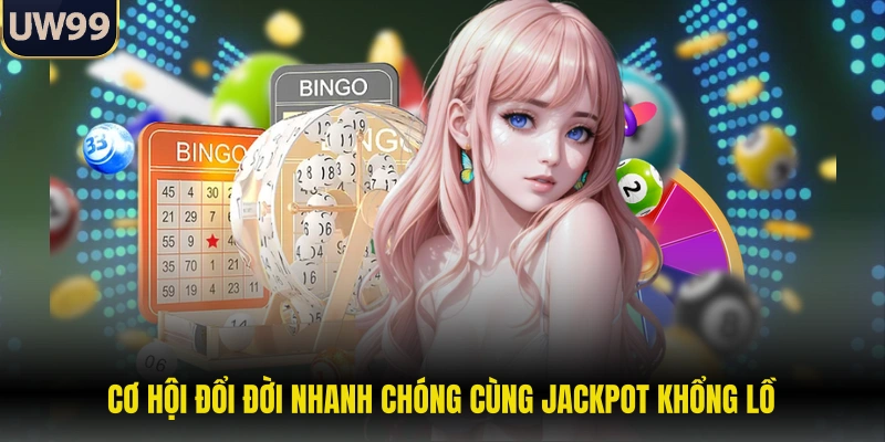 Cơ hội đổi đời nhanh chóng cùng jackpot khổng lồ