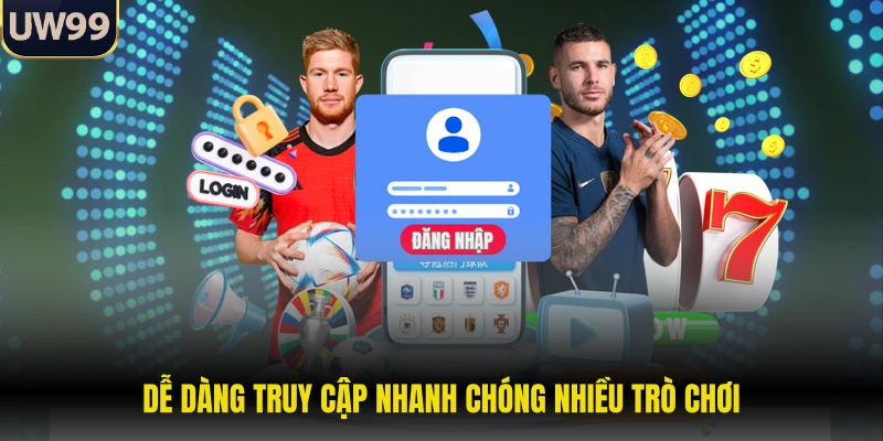 Dễ dàng truy cập nhanh chóng nhiều trò chơi