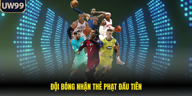 Kèo Thẻ Phạt - Trải Nghiệm Bóng Đá Đỉnh Cao Nhất Tại UW99 2 Đội bóng nhận thẻ phạt đầu tiên