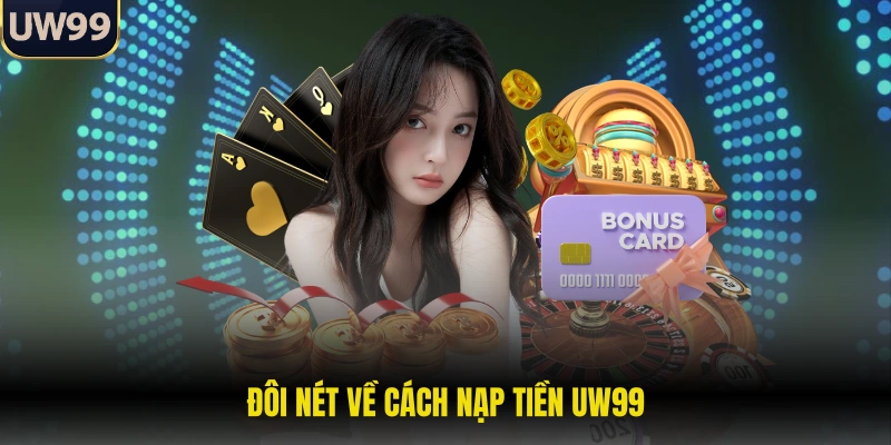 Đôi nét về cách nạp tiền UW99