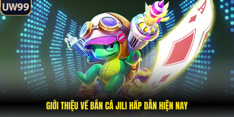 Giới thiệu về bắn cá Jili hấp dẫn hiện nay