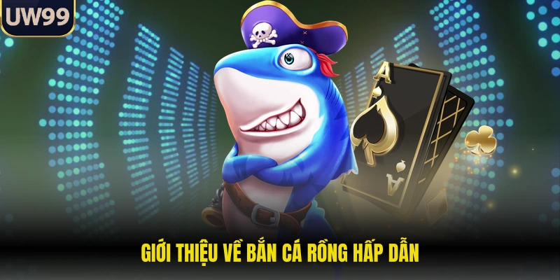 Giới thiệu về bắn cá rồng hấp dẫn 