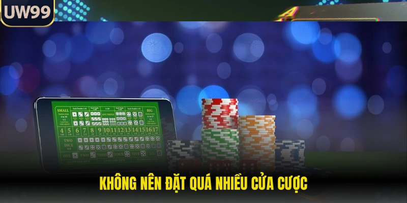 Không nên đặt quá nhiều cửa cược