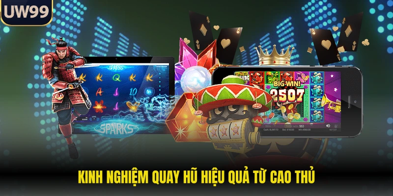 Kinh nghiệm quay hũ hiệu quả từ cao thủ