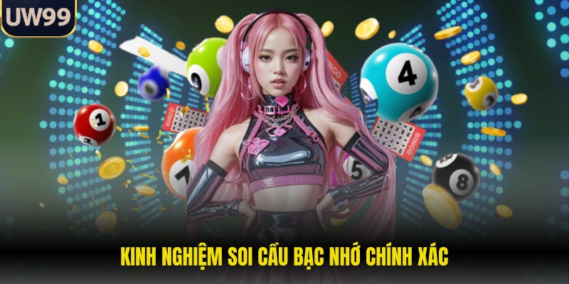 Kinh nghiệm soi cầu bạc nhớ chính xác