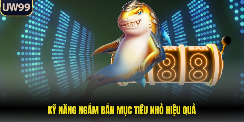 Kỹ năng ngắm bắn mục tiêu nhỏ hiệu quả