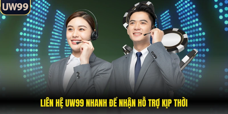 Liên hệ UW99 nhanh để nhận hỗ trợ kịp thời