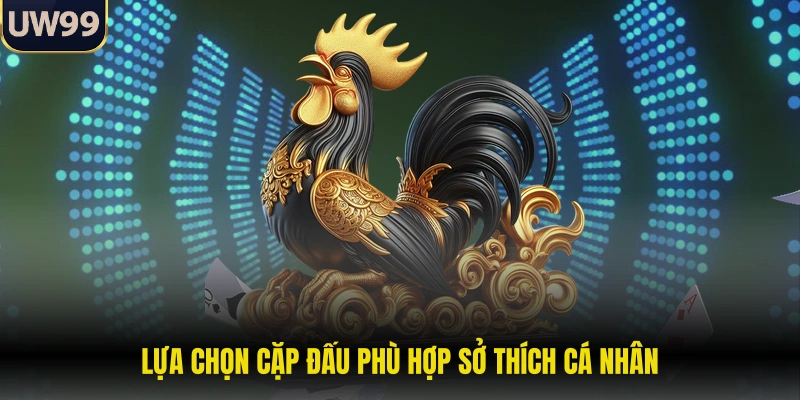 Lựa chọn cặp đấu phù hợp sở thích cá nhân
