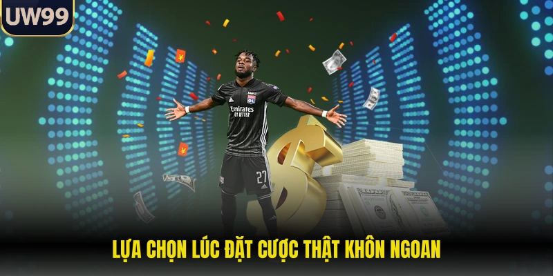 Lựa chọn lúc đặt cược thật khôn ngoan