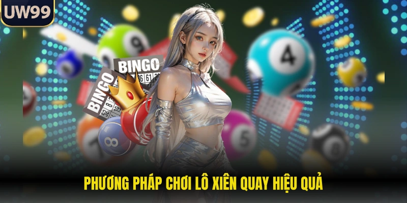 Phương pháp chơi lô xiên quay hiệu quả