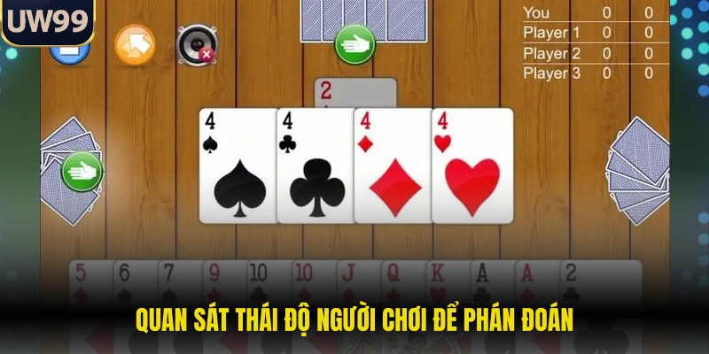 Quan sát thái độ người chơi để phán đoán