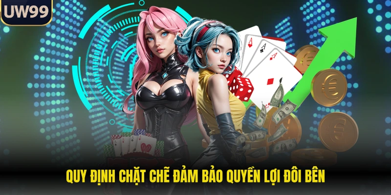 Quy định chặt chẽ đảm bảo quyền lợi đôi bên