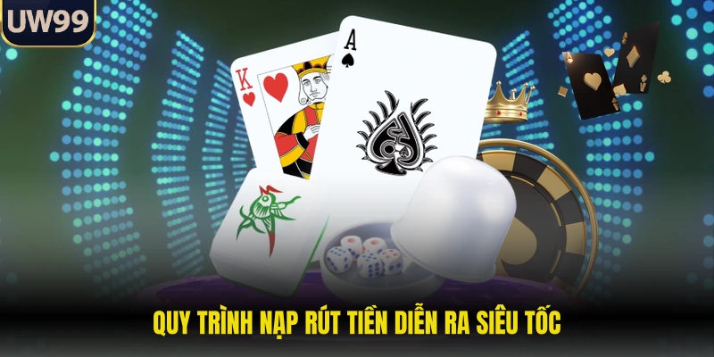 Quy trình nạp rút tiền diễn ra siêu tốc