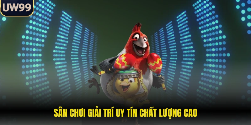Sân chơi giải trí uy tín chất lượng cao
