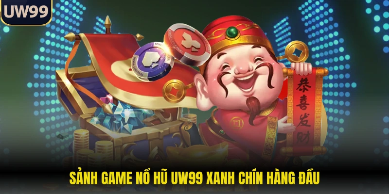 Sảnh game nổ hũ UW99 xanh chín hàng đầu