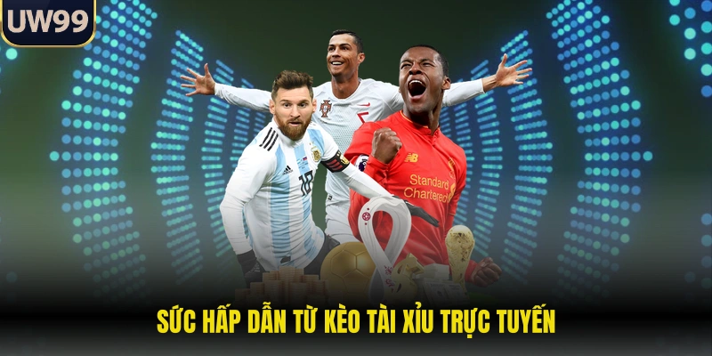 Sức hấp dẫn từ kèo tài xỉu trực tuyến