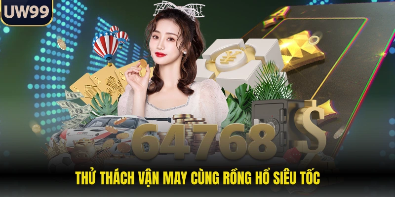 Thử thách vận may cùng rồng hổ siêu tốc