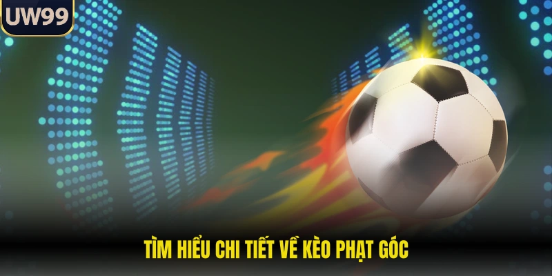 Tìm hiểu chi tiết về kèo phạt góc
