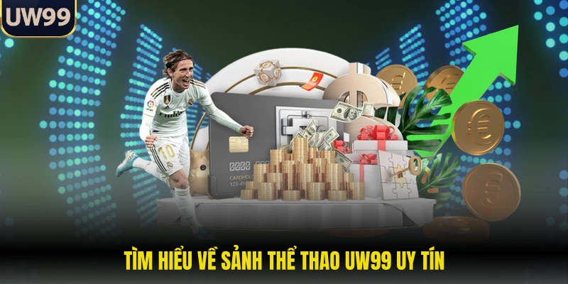 Tìm hiểu về sảnh thể thao UW99 uy tín