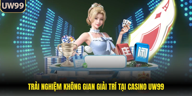Trải nghiệm không gian giải trí tại casino UW99