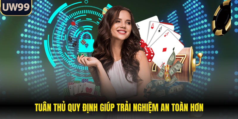 Tuân thủ quy định giúp trải nghiệm an toàn hơn