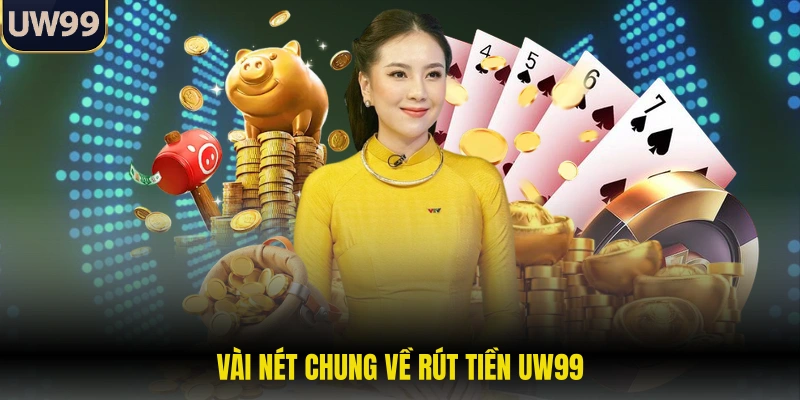 Vài nét chung về rút tiền UW99