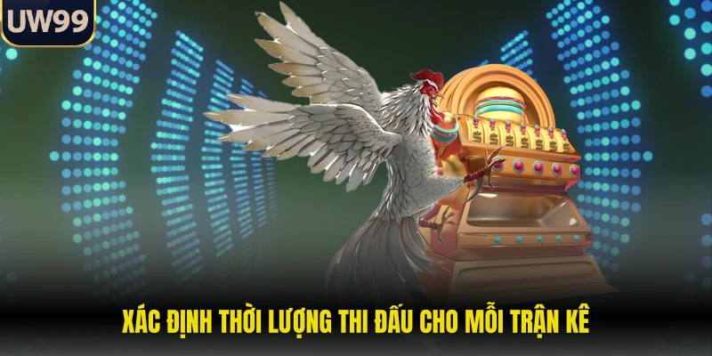 Xác định thời lượng thi đấu cho mỗi trận kê