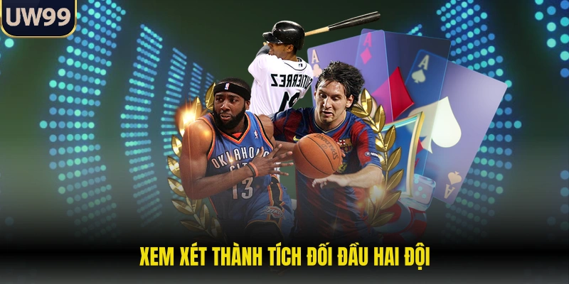 Tỷ Lệ Kèo - Yếu Tố Quyết Định Thành Bại Của Người Chơi 2 Xem xét thành tích đối đầu hai đội