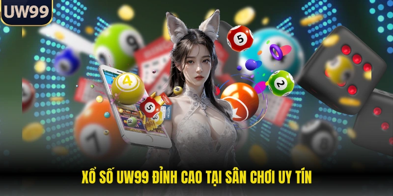 Xổ số UW99 đỉnh cao tại sân chơi uy tín
